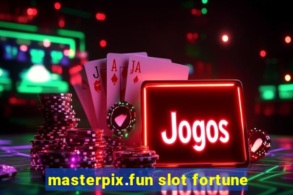 masterpix.fun slot fortune